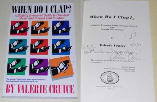 When Do I Clap A Slightly Irreverent Guide to Classical Music and Concert Hall Conduct SIGNED