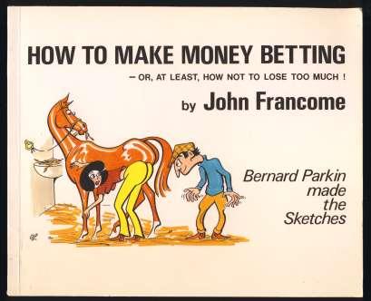 How To Make Money Betting - Or, At Least, How Not To Lose Much! SIGNED
