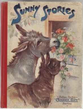 Sunny Stories. Father Tuck's Golden Gift Series No. 808 (Two Donkey's on Cover Eating out of Cottage Window Box)