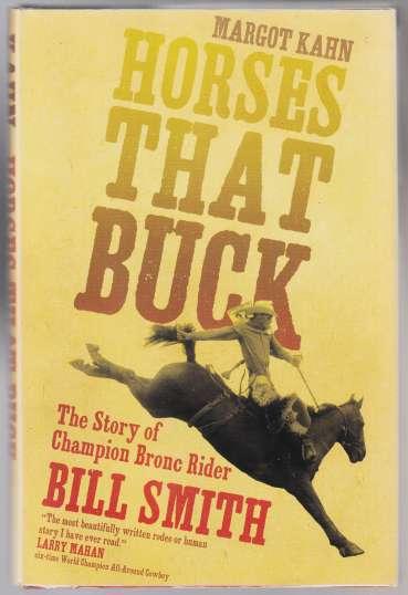 Horses That Buck. The Story of Champion Bronc Rider Bill Smith
