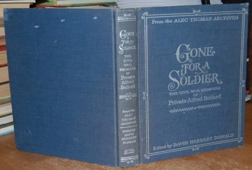 Gone For A Soldier The Civil War Memoirs of Private Alfred Bellard
