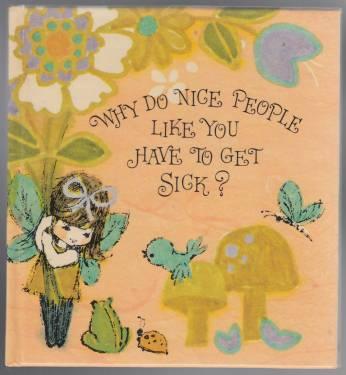 Why Do Nice People Like You Have to Get Sick