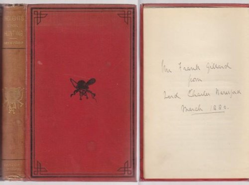 Thoughts Upon Hunting In A Series of Familiar Letters To A Friend. Presentation Copy Dated 1880 From Lord Charles Beresford to Mr. Frank Gillard. Former Copy of Dr. William Lay M.F.H.