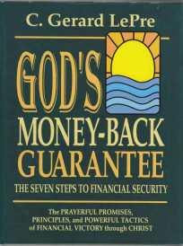 God's Money-Back Guarantee The Seven Steps to Financial Security The Prayerful Promises, Principles, and Powerful Tactics of Financial Victory Through Christ