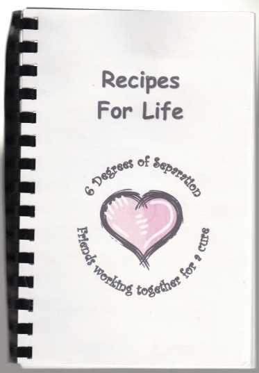 Recipes For Life 6 Degrees of Separation Friends Working Together For A Cure. Cancer Society & Relay For Life Benefit Cookbook