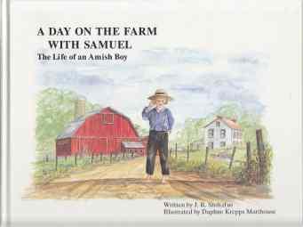 A Day On The Farm With Samuel The Life of An Amish Boy