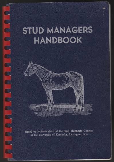 Stud Managers Handbook Based on Lectures Given at the Stud Managers Courses at the University of KY, Lexington.