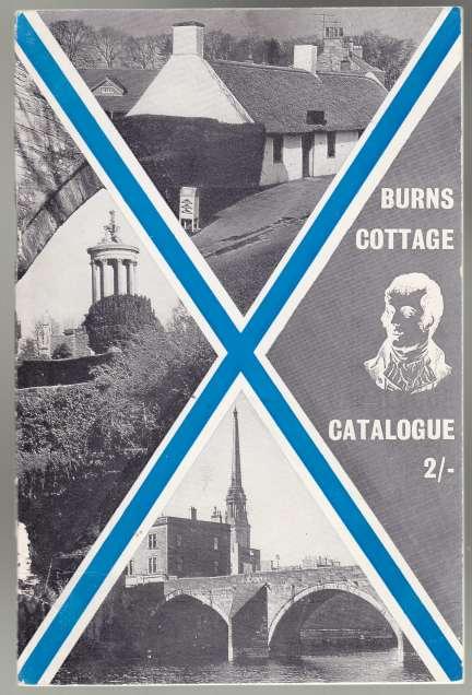 Burns Cottage Alloway Catalogue of Manuscripts, Relics Paintings and Other Exhibits in the Cottage and Museum with Historical Note