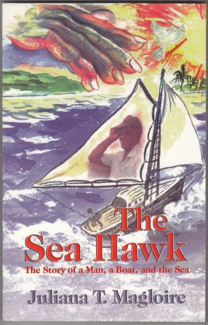 The Sea Hawk The Story of a Man, A Boat and The Sea