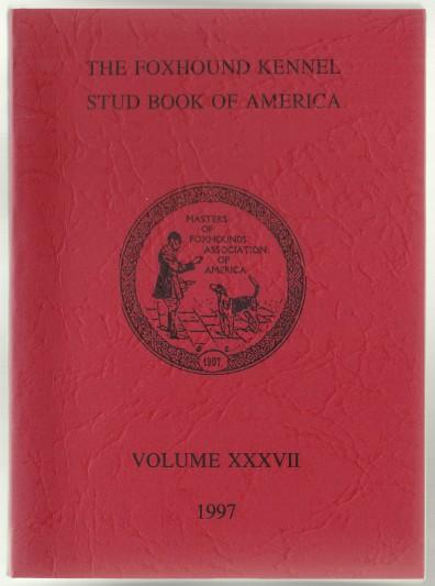 The Foxhound Kennel Stud Book of America Volume XXXVII (37) 1997