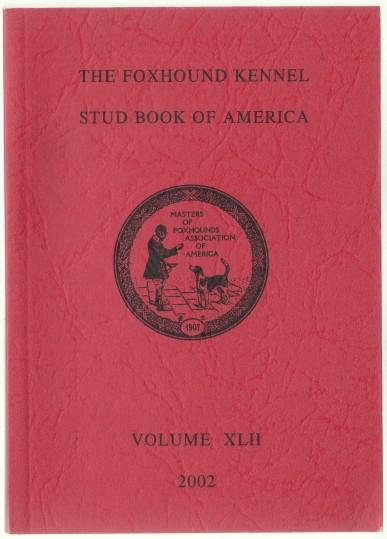 The Foxhound Kennel Stud Book of America Volume XLII (42) 2002