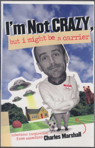 I'm Not Crazy, But I Might Be A Carrier Infectious Inspiration from Comedian Charles Marshall SIGNED
