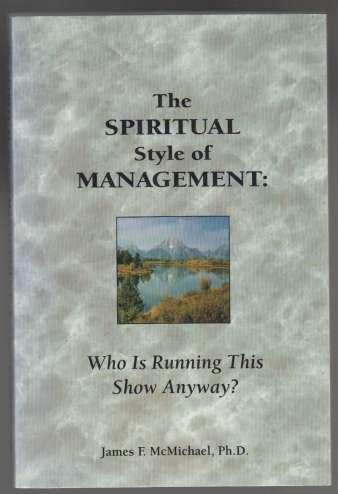 The Spiritual Style of Management: Who Is Running The Show Anyway AUTHOR'S PRESENTATION COPY