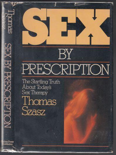 Sex By Prescription The Startling Truth About Today's Sex Therapy