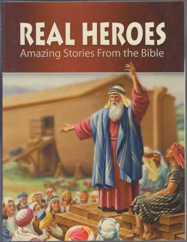 Real Heroes Amazing Stories From the Bible