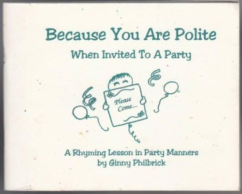 Because You Are Polite When Invited To A Party A Rhyming Lesson in Party Manners