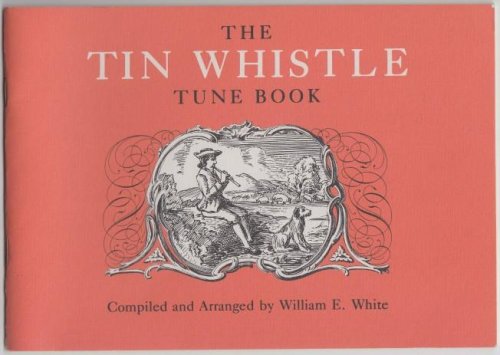 The Tin Whistle Tune Book Thirty-Eight Tunes Appropriate for Tin Whistle, Fife, Flute, or Violin