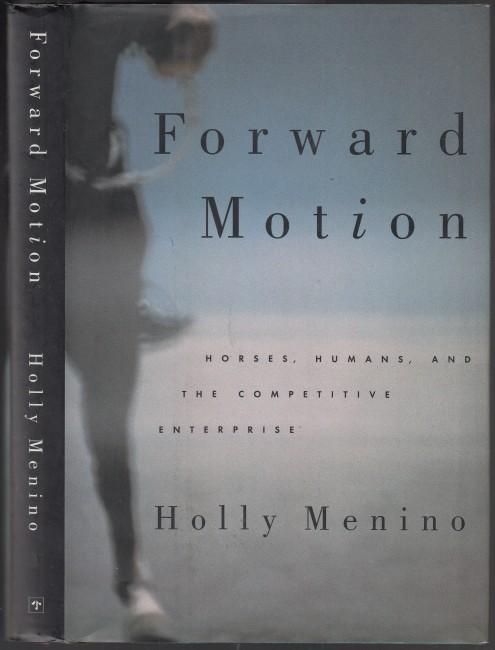 Forward Motion Horses, Humans, and The Competitive Enterprise