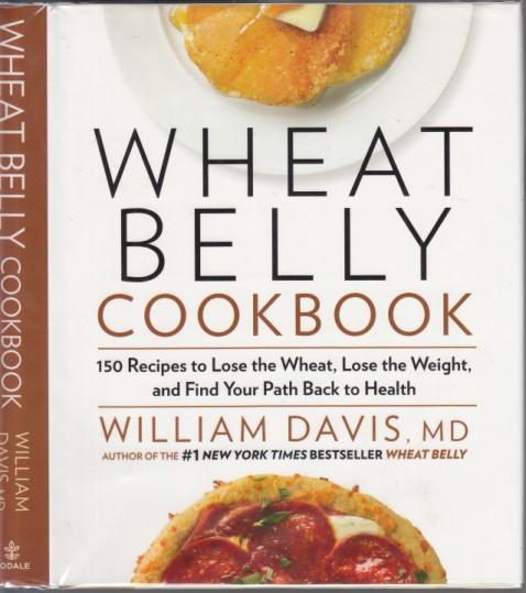 Wheat Belly Cookbook 150 Recipes to Lose the Wheat, Lose the Weight, and Find Your Path Back to Health