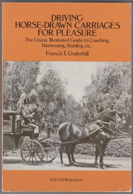 Driving Horse-Drawn Carriages For Pleasure The Classic Illustrated Guide To Coaching, Harnessing, Stabling, Etc.