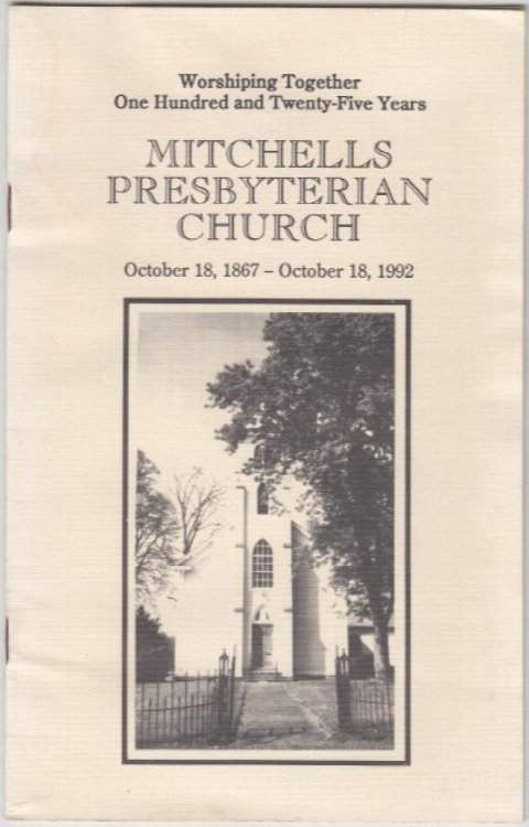 Mitchells Presbyterian Church October 18, 1867 - October 18, 1992 Worshiping Together One Hundred and Twenty-Five Years