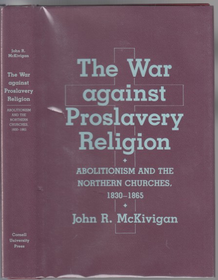 Image for The War Against Proslavery Religion Abolitionism and The Northern Churches,, 1830-1865 The War Against Proslavery Religion Abolitionism and The Northern Churches,, 1830-1865