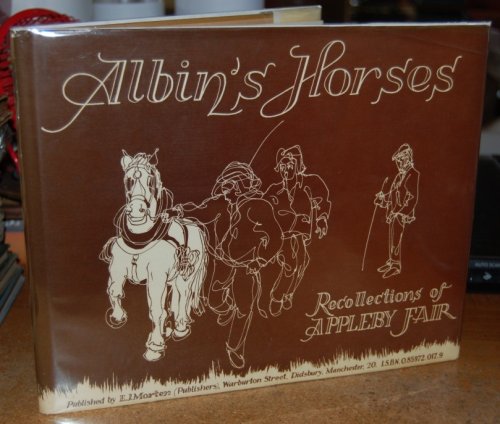 Albin's Horses: Recollections of Appleby Fair, Yorkshire AUTHOR SIGNED