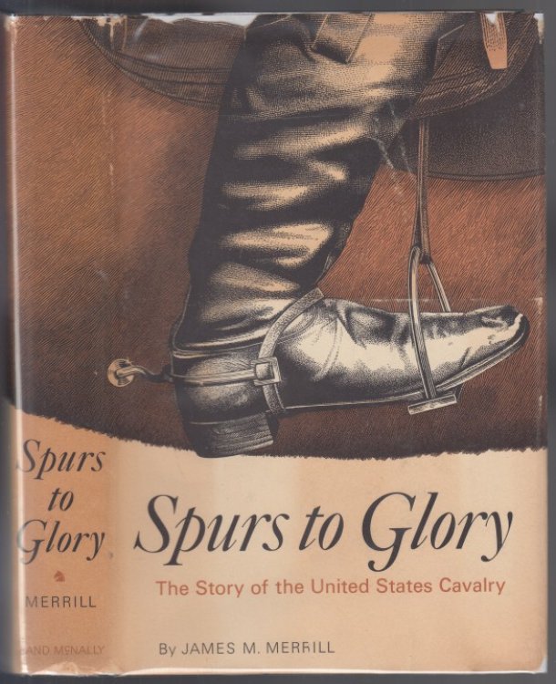 Spurs to Glory The Story of the United States Cavalry,
