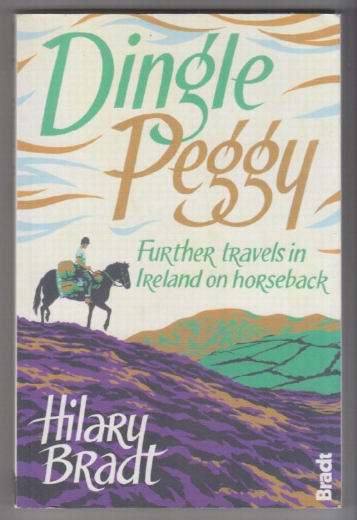 Dingle Peggy: Further Travels In Ireland On Horseback (Bradt Travel Narratives)