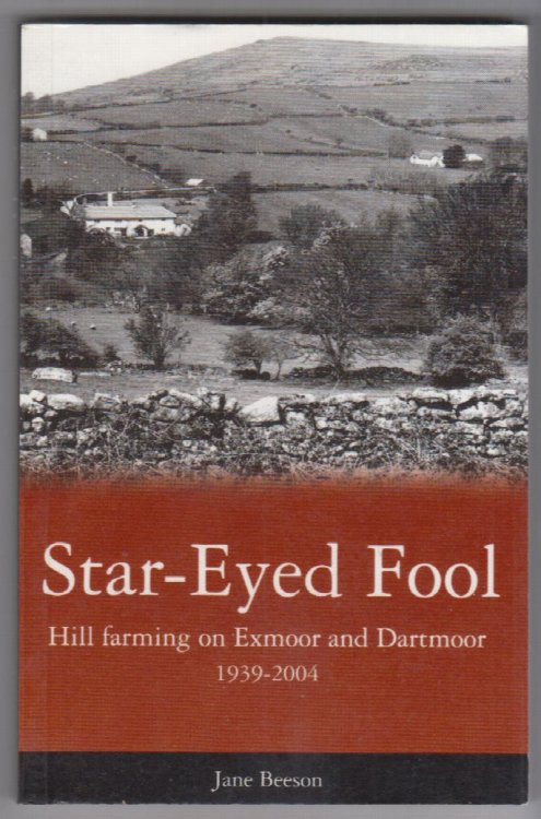 Star Eyed Fool: Hill Farming on Exmoor and Dartmoor 1939-2004
