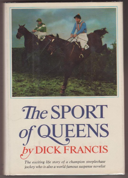 The Sport of Queens The Biography of Dick Francis