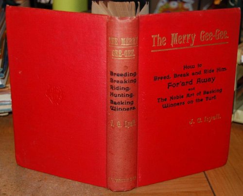 The Merry Gee-Gee How to Breed, Break, and Ride Him, For'ard Away, and the Noble Art of Backing Winners on the Turf