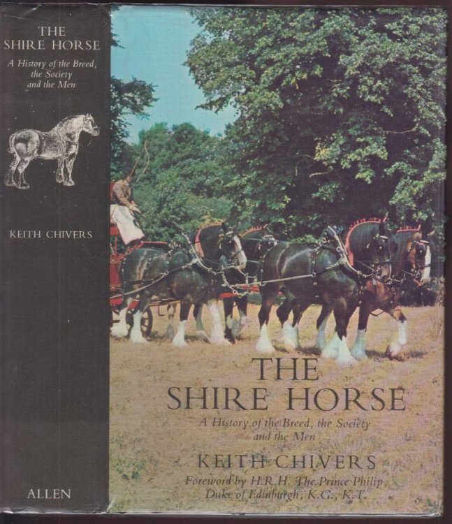 The Shire Horse A History of the Breed, the Society and the Men