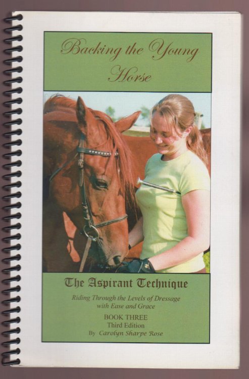 Backing the Young Horse The Aspirant Technique Becoming One With Your Horse. Book Three