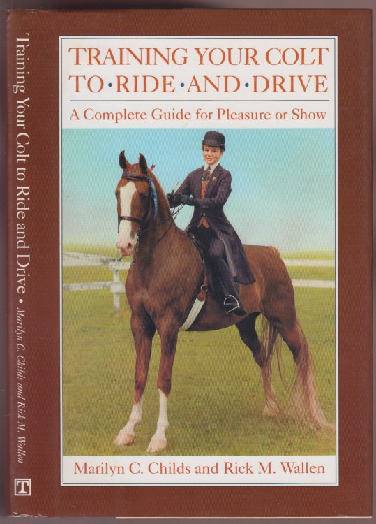 Training Your Colt to Ride and Drive: A Complete Guide for Pleasure or Show