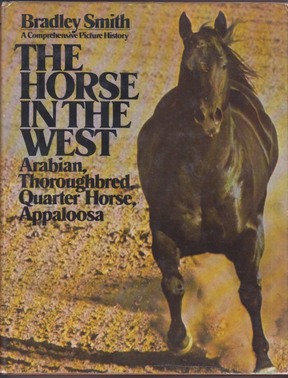 The Horse in the West Arabian Thoroughbred Quarter Horse Appaloosa A Comprehensive Picture History
