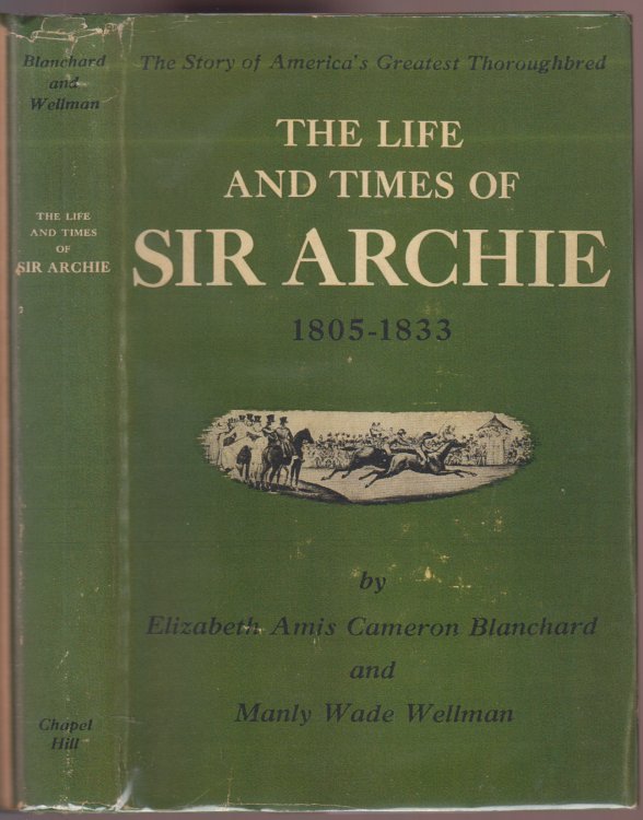 Image for The Life and Times of Sir Archie 1805-1833 The Story of America's Greatest Thoroughbred The Life and Times of Sir Archie 1805-1833 The Story of America's Greatest Thoroughbred