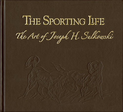 The Sporting Life: The Art of Joseph H. Sulkowski SIGNED, LIMITED, NUMBERED Leatherbound