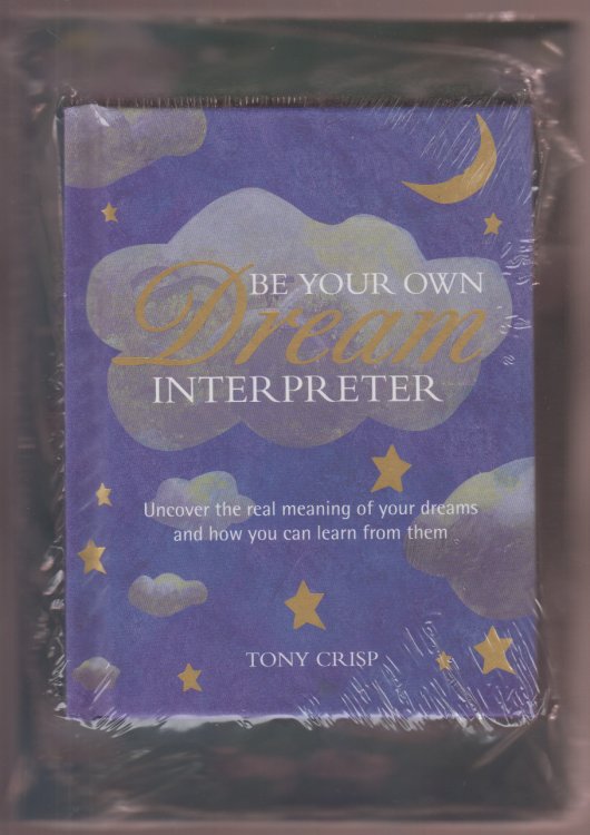 Be Your Own Dream Interpreter uncover the Real Meaning of Your Dreams and How You Can Learn From Them