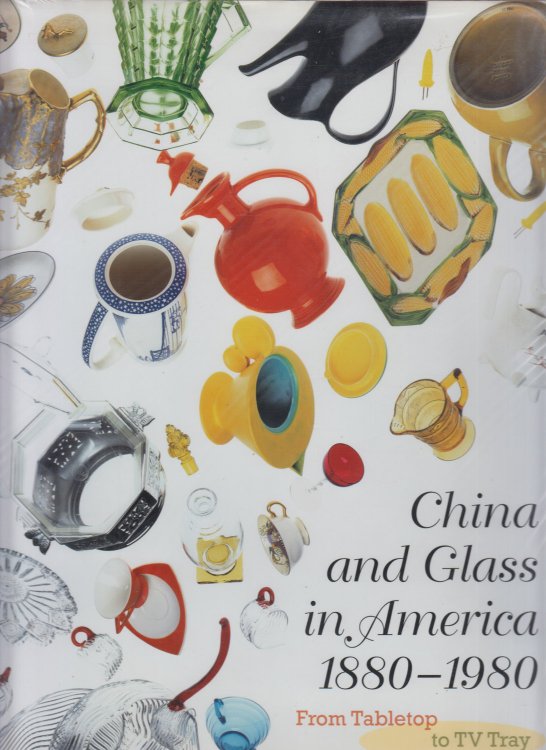 China and Glass in America 1880-1980 From Table Top to TV Tray