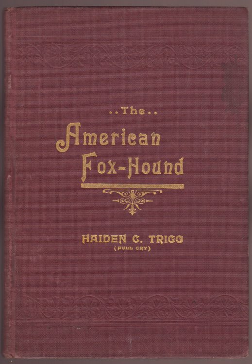 The American Fox-Hound: Embracing a History of the Celebrated Trigg, Birdsong and Maupin Strains AUTHOR SIGNED