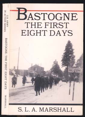 Bastogne The First Eight Days in Which the 101st Airborne Division Was Closed Within the Ring of German Forces