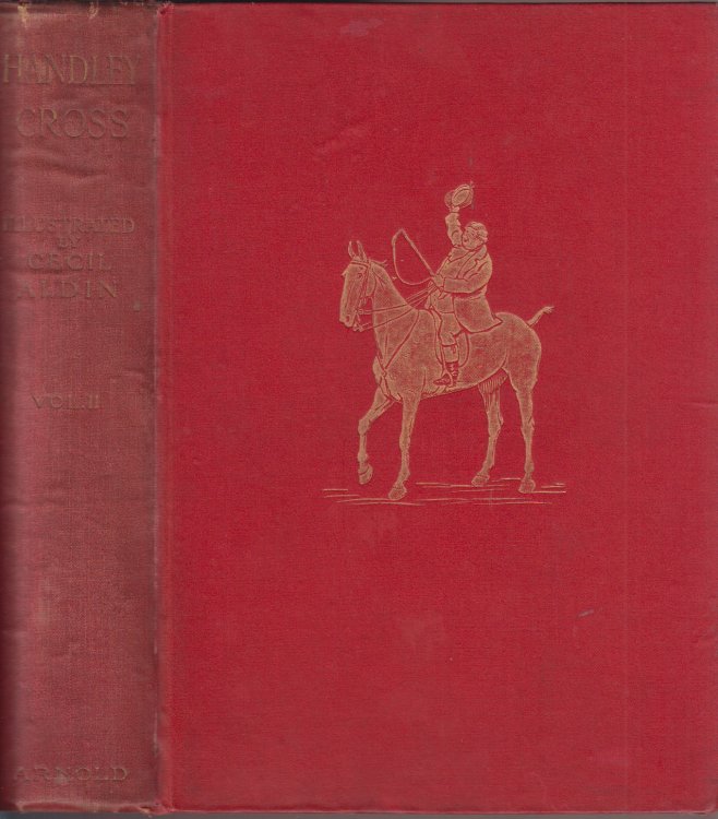 Handley Cross, or Mr. Jorrocks's Hunt [2 Volumes] [Hardcover] Surtees, R. S. Illustrated by Cecil Aldin