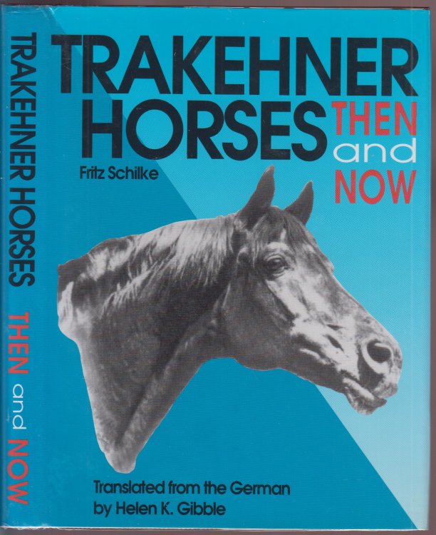 Trakehner Horses Then and Now 5th Completely Revised