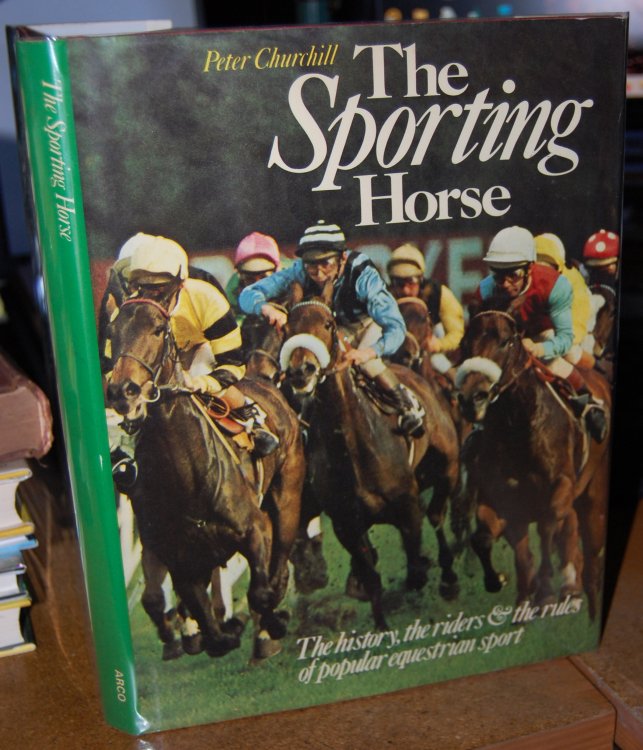The Sporting Horse The History, the Riders & the Rules of Popular Equestrian Sport