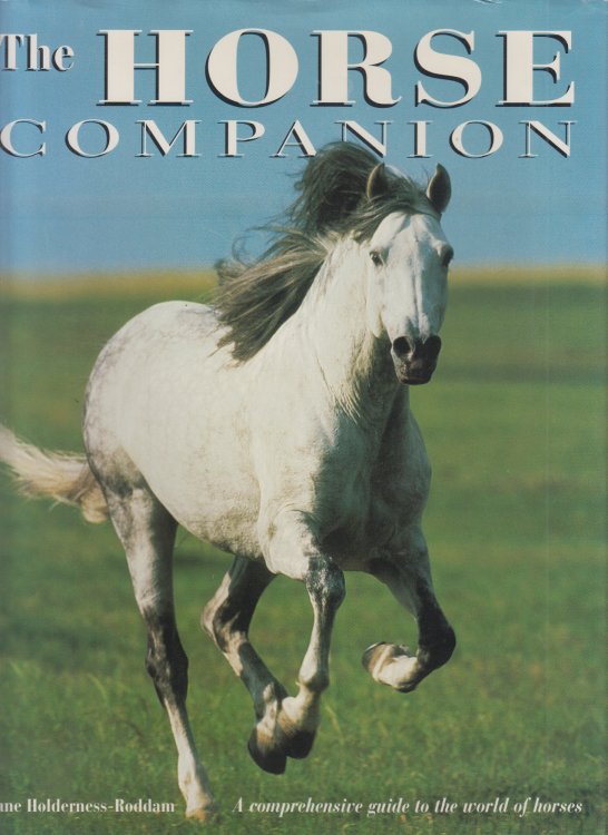 The Horse Companion: A Comprehensive Guide to the World of Horses, Including All You Need to Know About Riding Skills, Equipment, Healthcare, Grooming, and Diet