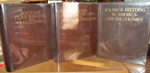 British Flat Racing and Breeding, British Steeplechasing and Racing in Ireland, Racing & Breeding in America and the Colonies.Limited, Numbered Set #47 of #475 3 Vol Sets Created