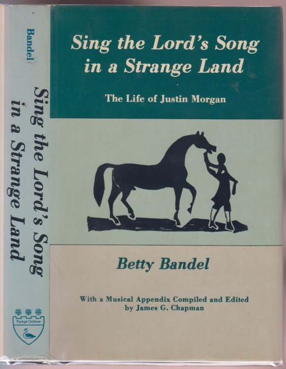 Sing the Lord's Song in a Strange Land The Life of Justin Morgan