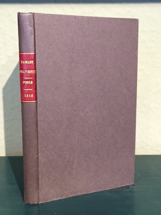 Hamlet Travestie : In Three Acts with Burlesque Annotations After the Manner of Dr. Johnson and Geo. Steevens, Esq. and the Various Commentators