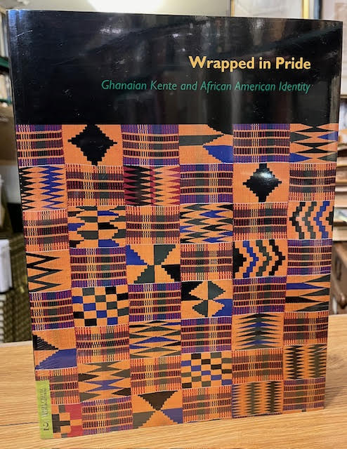 Wrapped in Pride : Ghanaian Kente and African American Identity (UCLA Fowler Museum of Cultural History Textile Ser., Vol. 2)